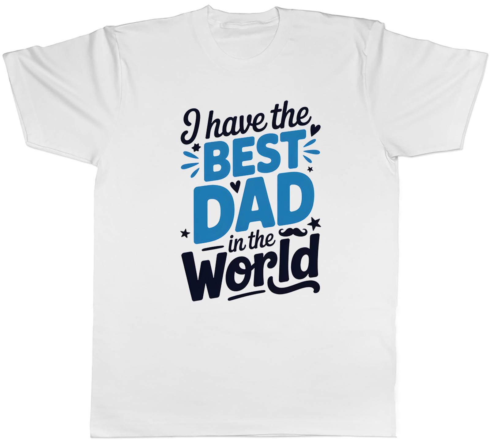 I Have the Best Dad in the World Unisexs TShirt Tee Gift Top S