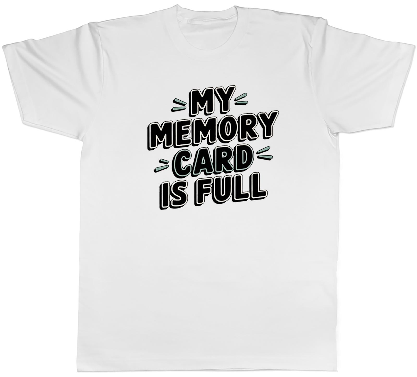 MY MEMORY CARD IS FULL FUNNY JOKE UnisexS TSHIRT TEE GIFT TOP S
