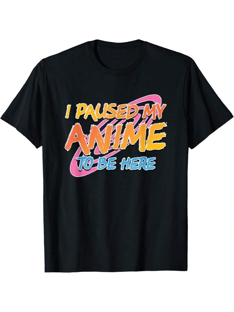 Funny I Paused My Anime To Be Here Artwork T-Shirt
