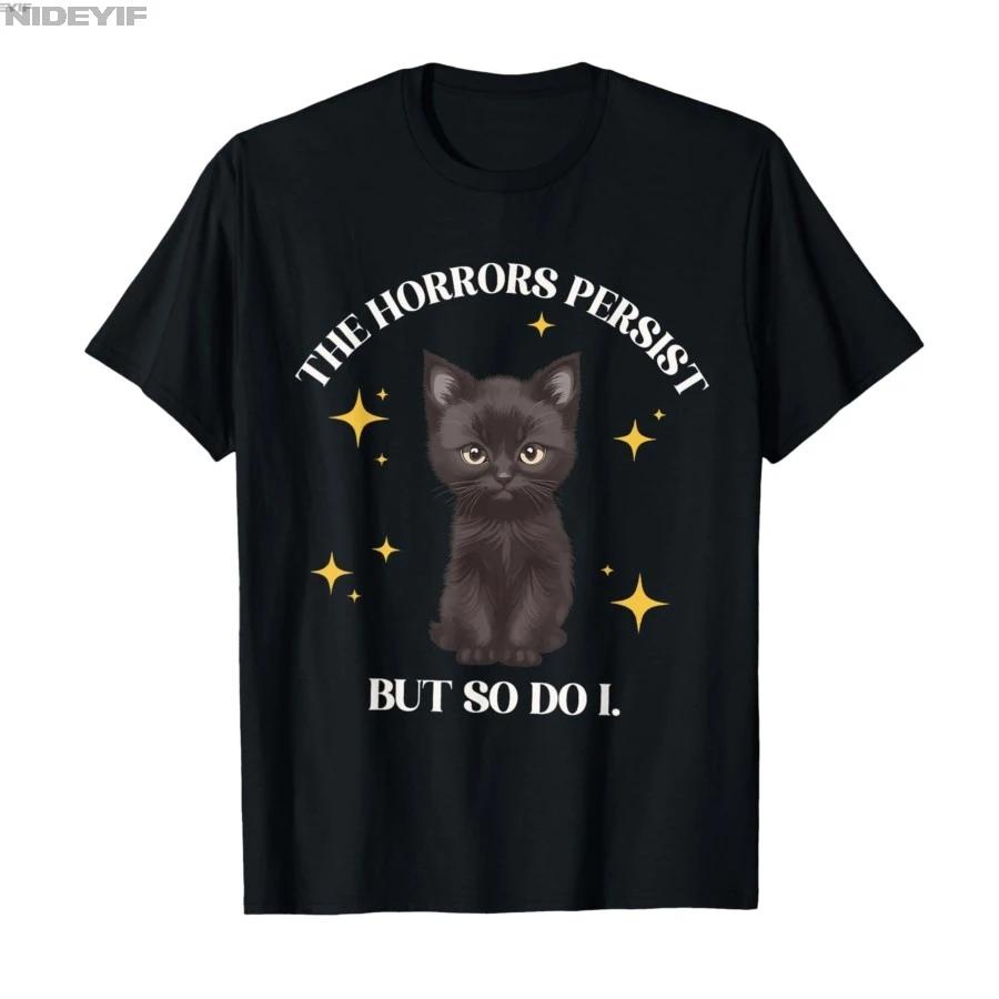 The Horrors Persist But So Do I Black Cat Meme Cat Mom Tshirt For Men Women 100 Cotton T Shirts Short Sleeve Tops 04062