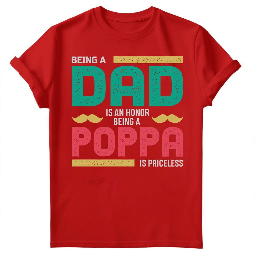 Being Dad Is An Honor Fathers Day For Daddy Unisexs Gift Birthday TShirts FD