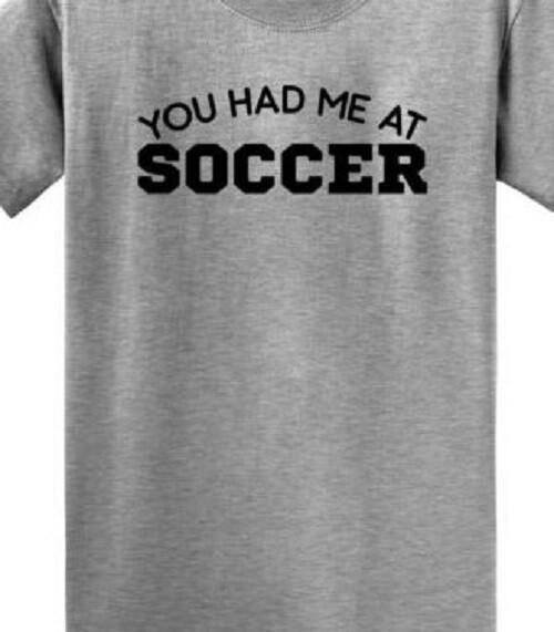 

You had me at Soccer T shirt Tee sports ball football Funny M