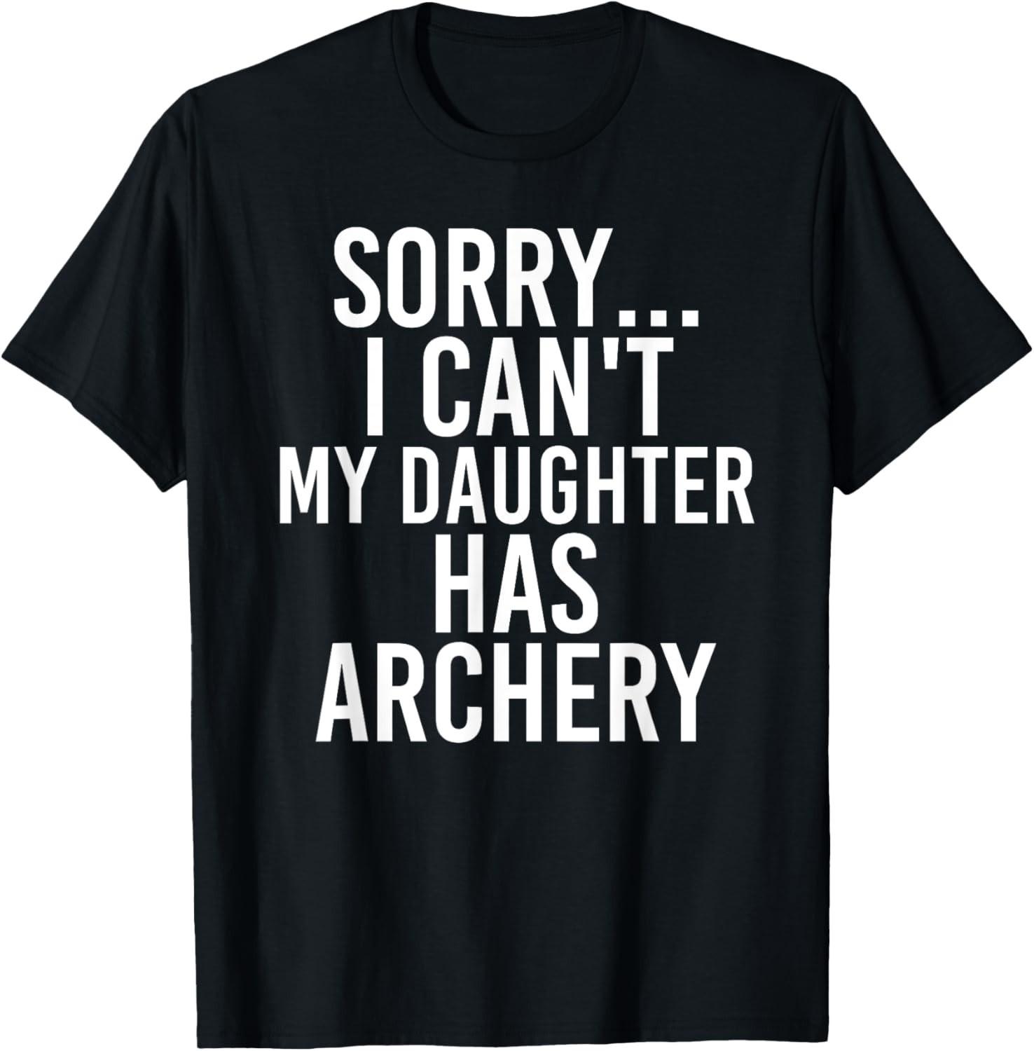 Funny Saying Gifts Dad Mom _ My Daughter Has Archery Tee Gift Unisex T-Shirt S разноцветный