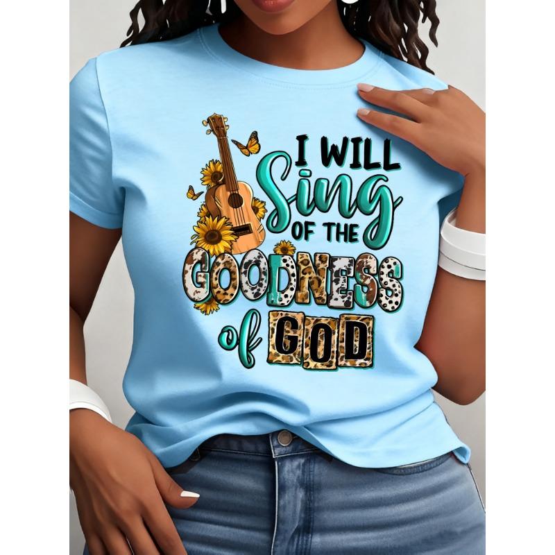 I will sing of the goodness god Christian "letter print round neck short sleeved T-shirt for women