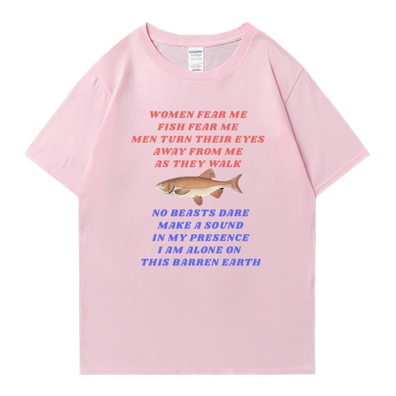 New in Funny Women Fear Me Fish Fear Me Fishing Meme T Shirt Unisex Fashion Short Sleeve Tshirts Unisex Oversized 100 Cotton Tops