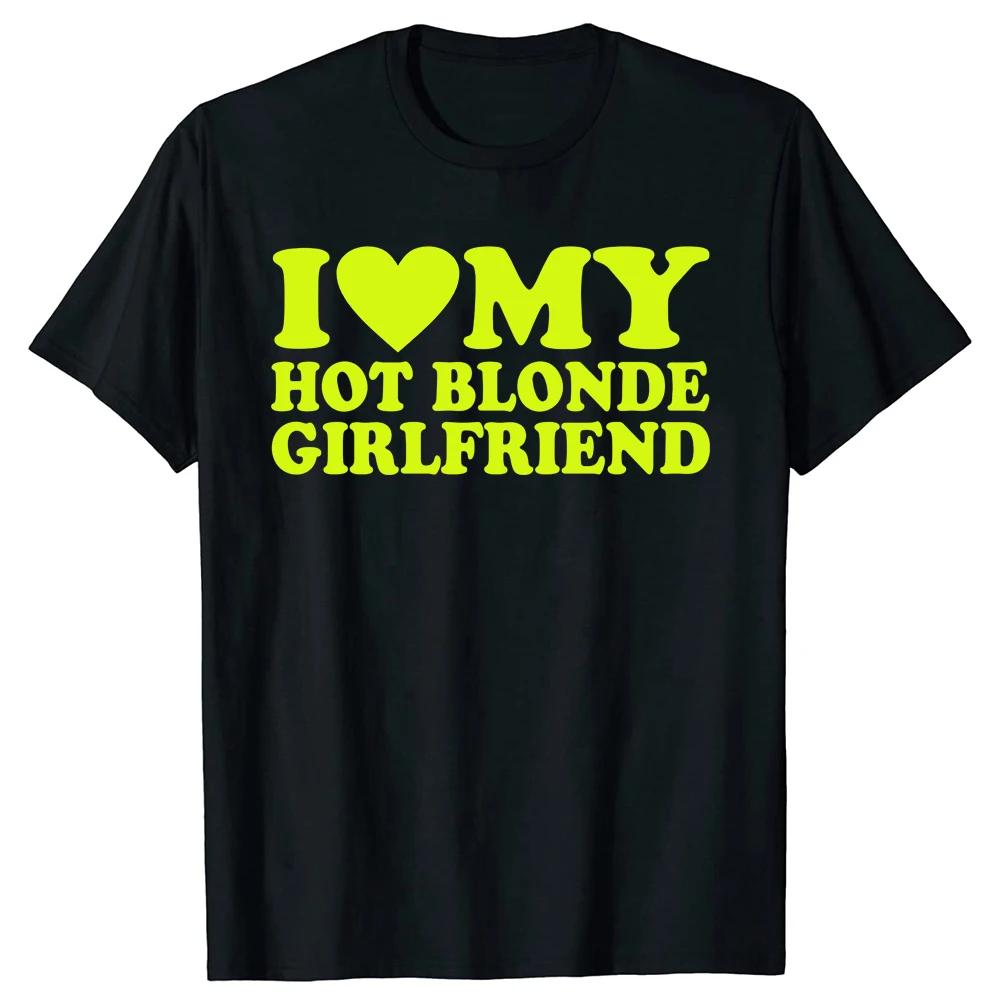 I Heart My Blonde Hot GF Unisex Style T-Shirt Funny Girlfriend T Shirts  Mens Clothing Tops Graphic Streetwear Gifts T-shirt