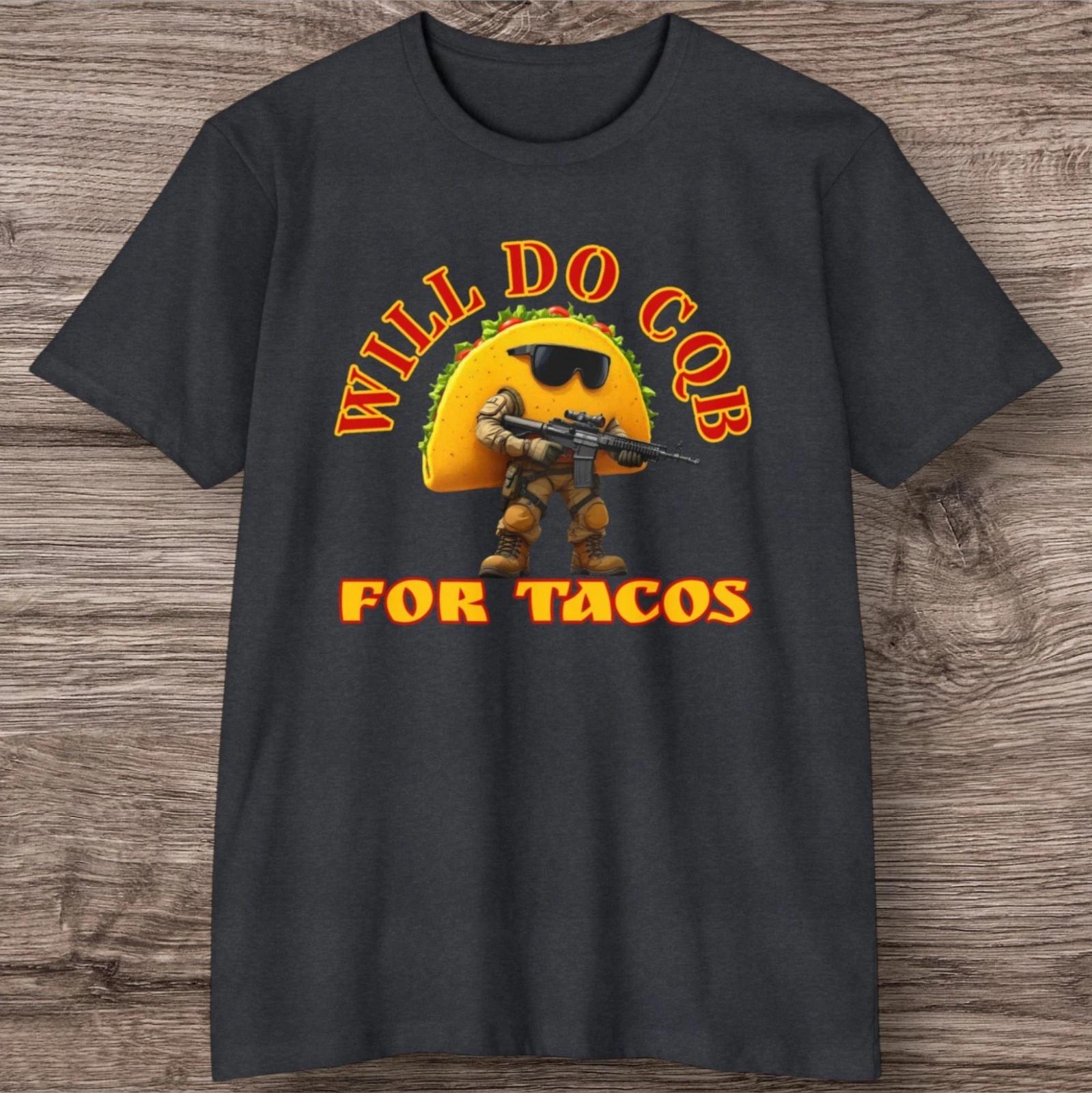 

Will Do CQB For Tacos T-Shirt, Veteran Service, Military, SWAT, Police Tactical L