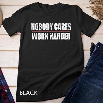 Niemand kümmert sich, arbeite härter! Motivierendes Trainings- und Fitnessstudio Unisex T-Shirt Herren Damen Tops