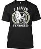 I Have Standards Poodle Dog Funny Lover - T-Shirt Made In the USA Size S To 5XL