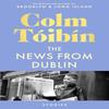 The News from Dublin by Colm Toibin Hardback Book 9781035030736