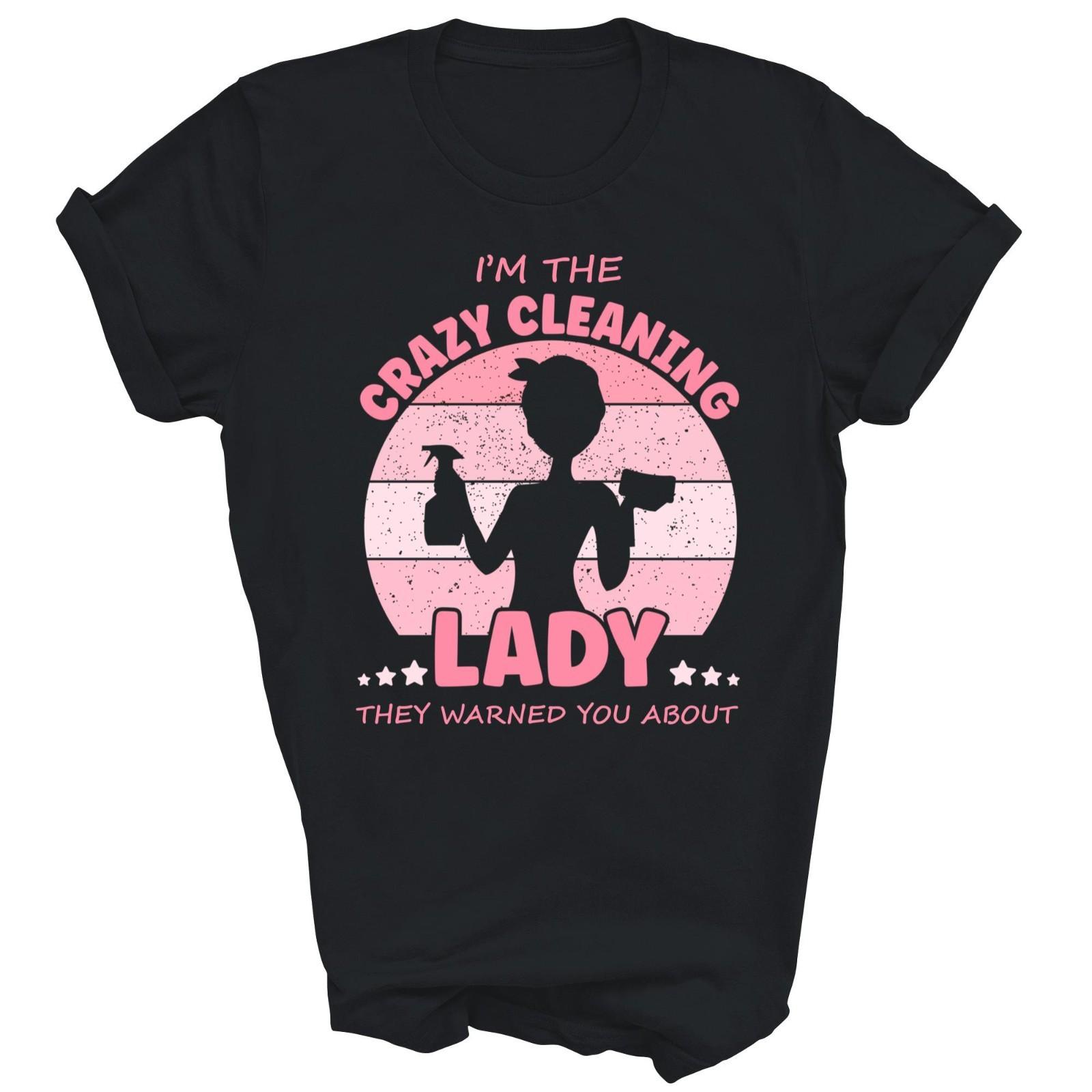 I m The Crazy Cleaning Lady Housekeeper Proud Unisex Shirt Gift XXL