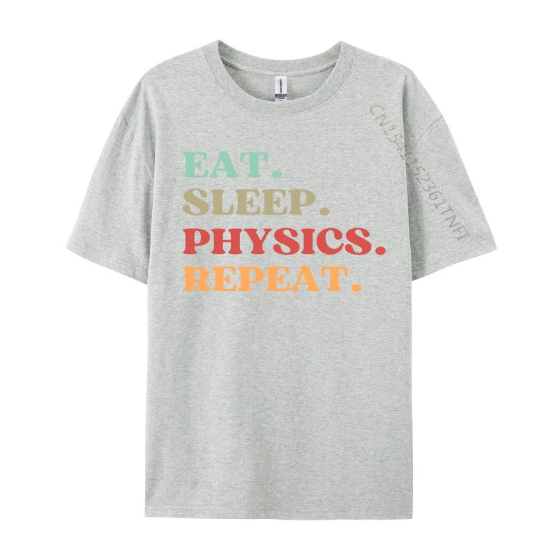 Funny Eat Sleep Physics Repeat Tshirts Normal T Shirt Loose Natural Cotton Tops  Tees Mens Tshirts
