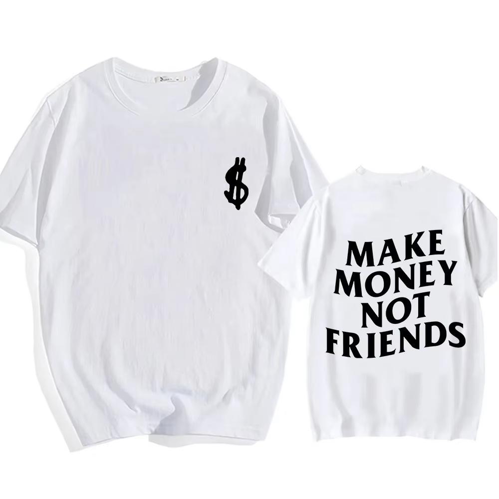 Cotton Make Money Not Friends T-shirts Hip Hop T-shirt Streetwear Summer Men Women Short Sleeve Round Neck Cotton Tees Unisex