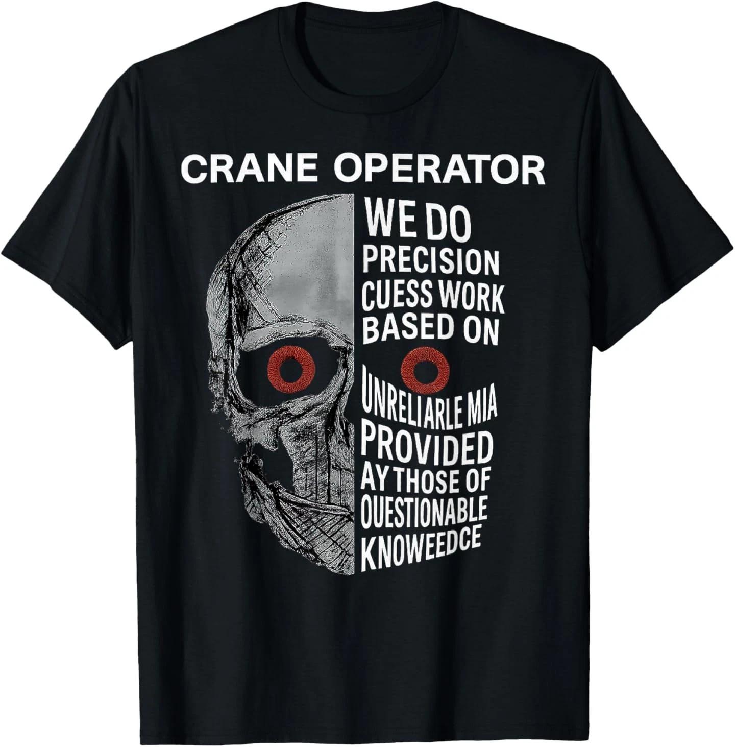 

Crane Operator We Do Precision Guess Work Based On T-Shirt 3XL