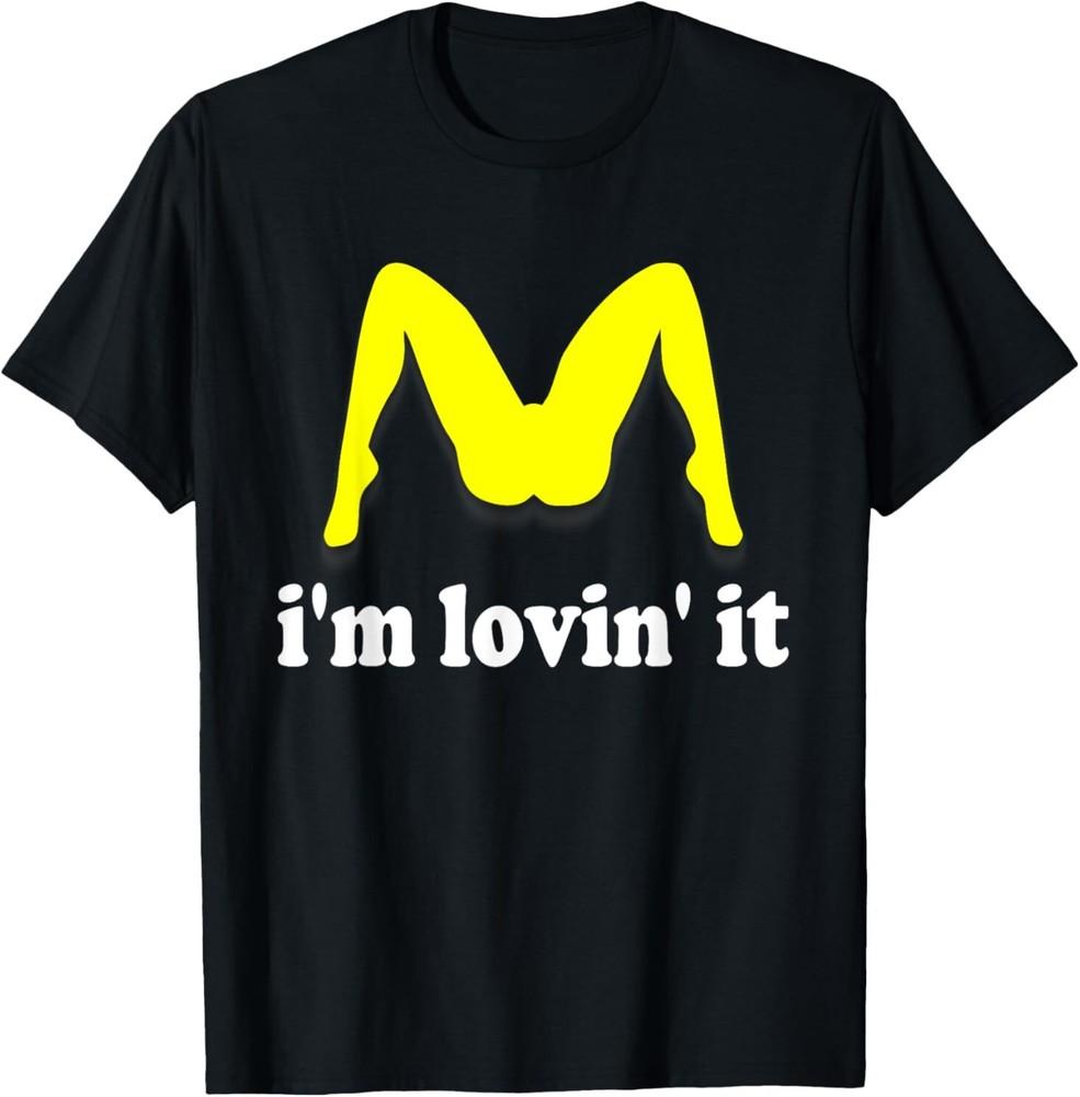 

I m Lovin It Inappropriate fast food offensive innuendo T-Shirt L