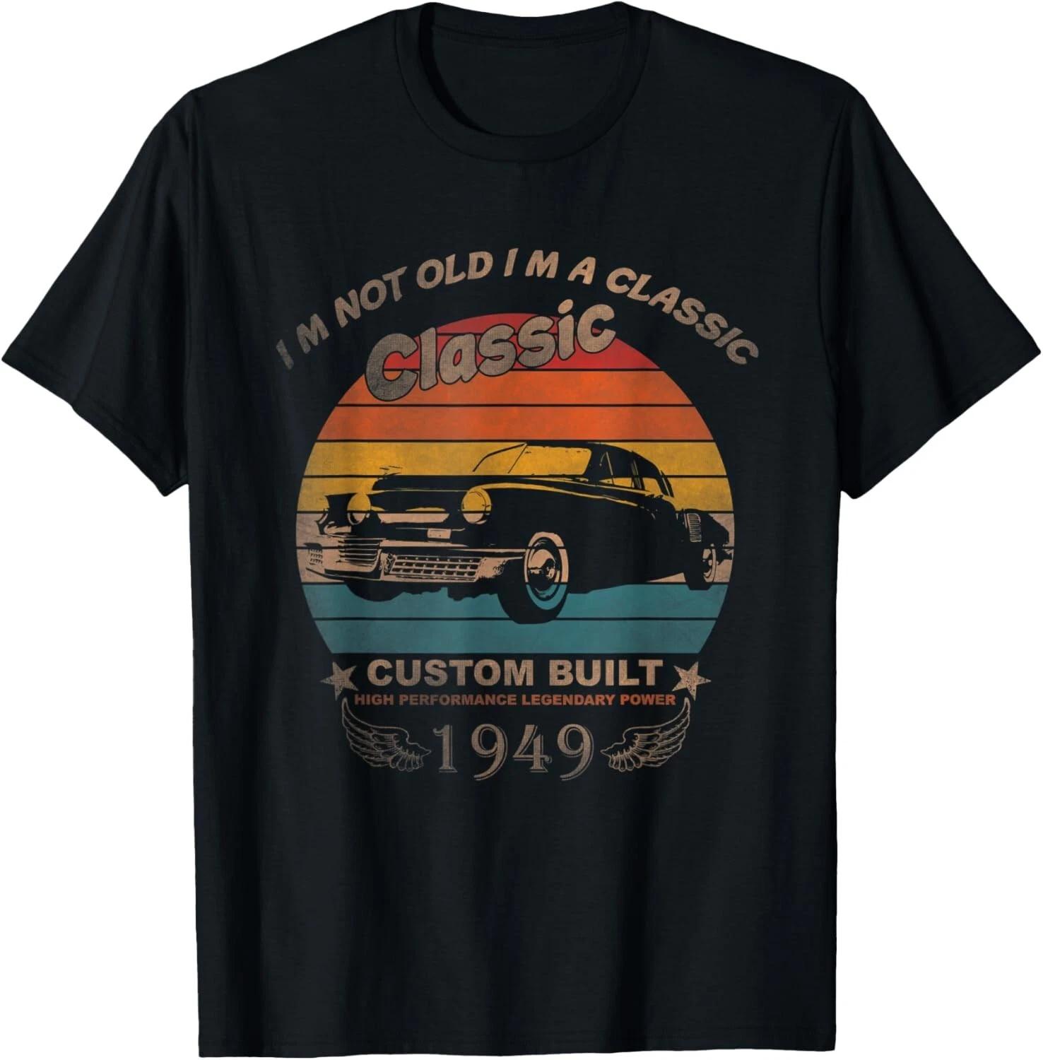 

70th Birthday Gift Idea Born 1949 I_m Not Old I m A Classic Gift Unisex T-Shirt 3XL