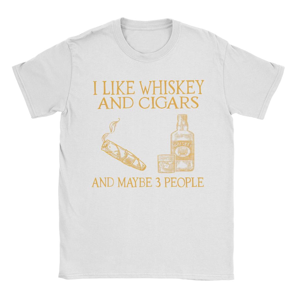 Unisex I Like Whiskey And Cigars And Maybe 3 People T Shirts 100 Cotton Tops Summer Classic ShortSleeved TShirt O Neck Tshirt