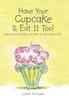 The Have Your Cupcake & Eat It Too! : Inspirational Intentions To Help You Remember You! Book