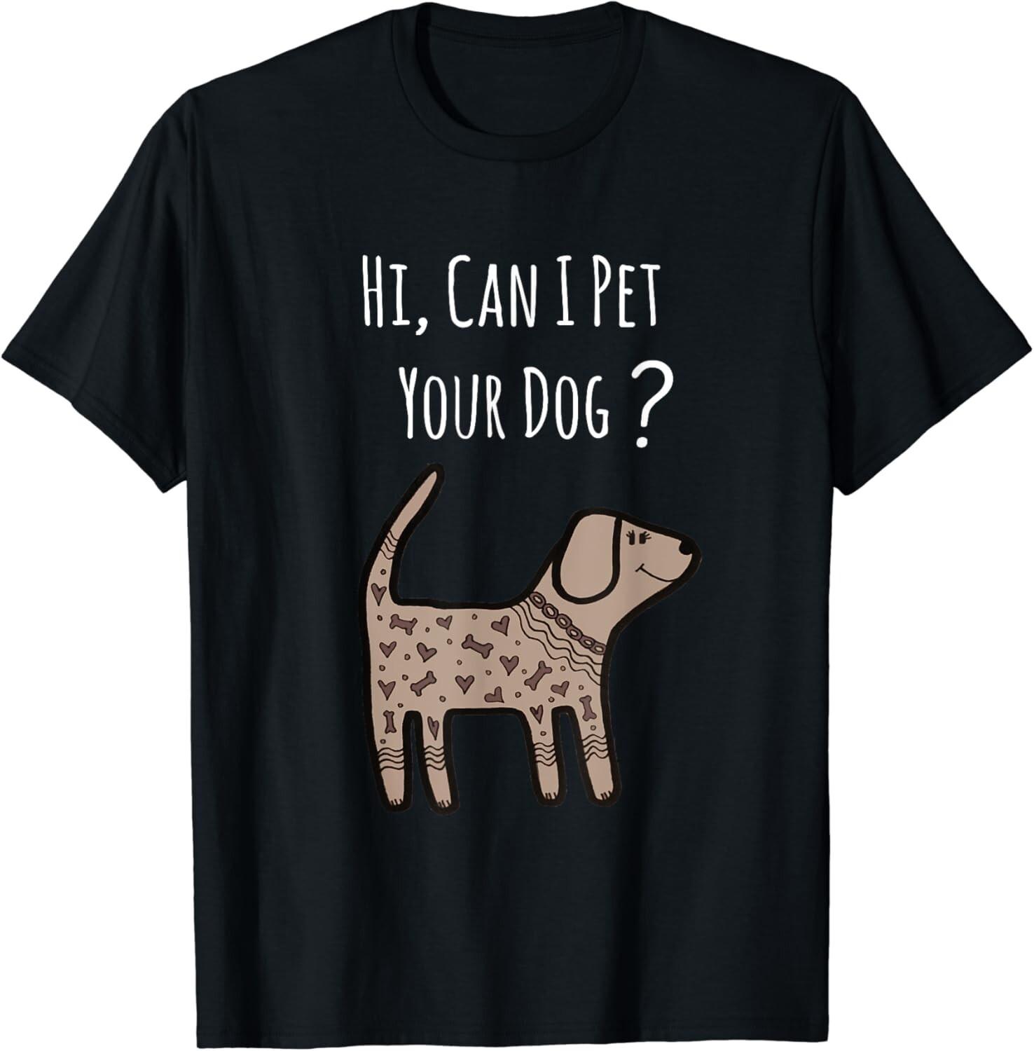Can I Pet Your Dog Shirt - Funny Dog Quote Shirt - Dog Lover Gift Unisex T-Shirt S разноцветный