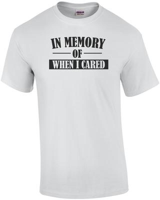 IN MEMORY OF WHEN I CARED. Shirt Unisex T-Shirt