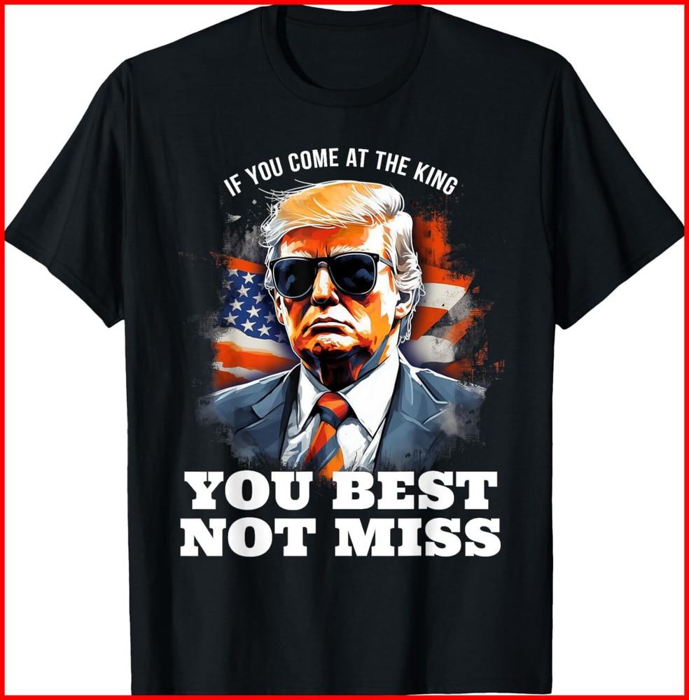 Pro Trump Shirt If You Come At the King You Best Not Miss black T-Shirt Unisex T-Shirt L