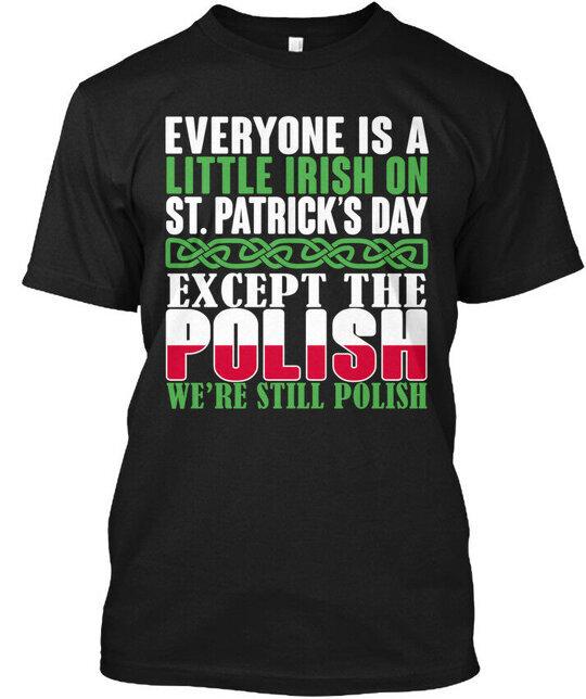 

Polish Everyone Is A Little Irish On St.patrick s T-Shirt Made in USA S to 5XL Unisex T-Shirt XXL