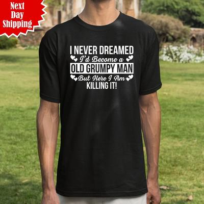 I've Become A Grumpy Old Man T-Shirt Printed Funny Birthday Gift Regular Fit Top