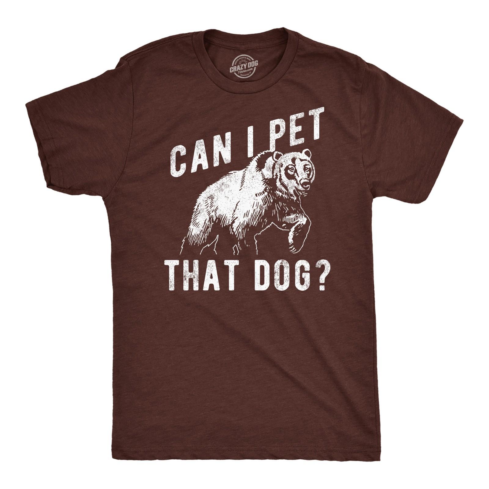 Mens Funny T Shirts Can I Pet That Dog Sarcastic Bear Graphic Novelty Tee for S разноцветный