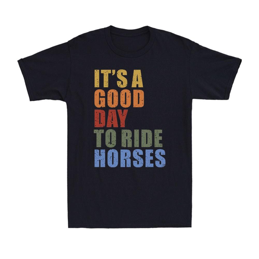 It s A Good Day To Ride Horses Vintage Horseback Riding Men s T-Shirt Unisex T-Shirt XL