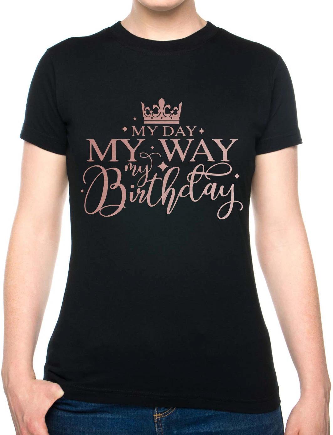 

My Day My Way My Birthday Ladies T-Shirt Birthday Gift Womens Tee In Rose Gold XL