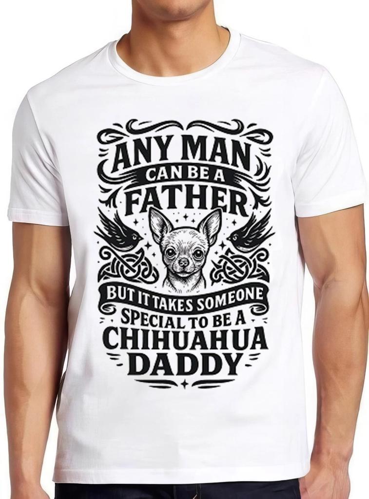 Chihuahua Daddy Funny Father Dog Animal Special Funny Gift Tee T Shirt 2625