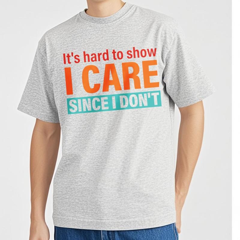 Cotton Summer For Men T Shirt Its Hard To Show I Care Since I Dont Short Sleeve Street Wear O Neck Tees Male Workout Tshirt