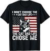 I Didn't Choose The Cat Dad Life The Cat Life Chose Me T-Shirt