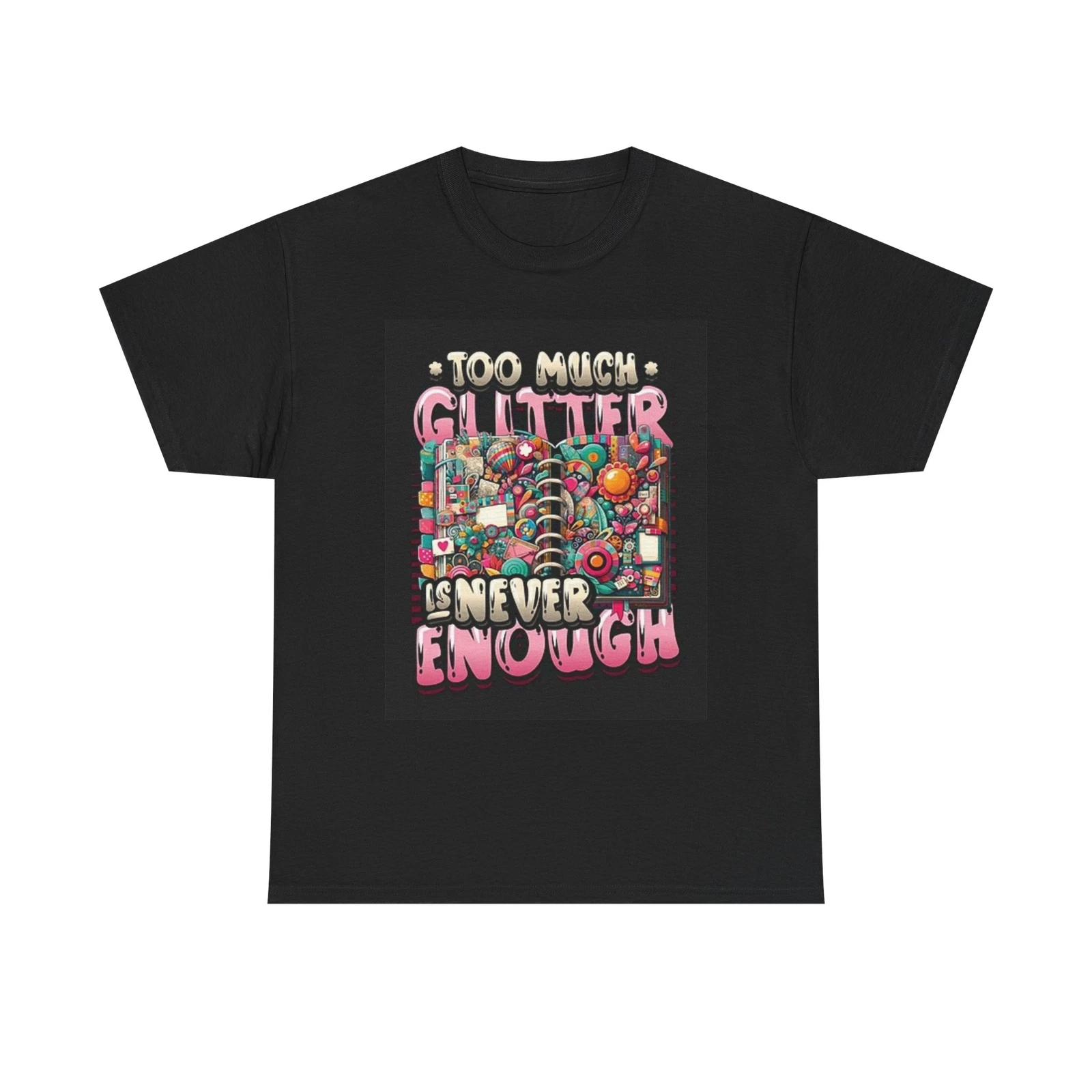 Men s and Women s T-shirts Too Much Glitter is Never Enough Graphic XL