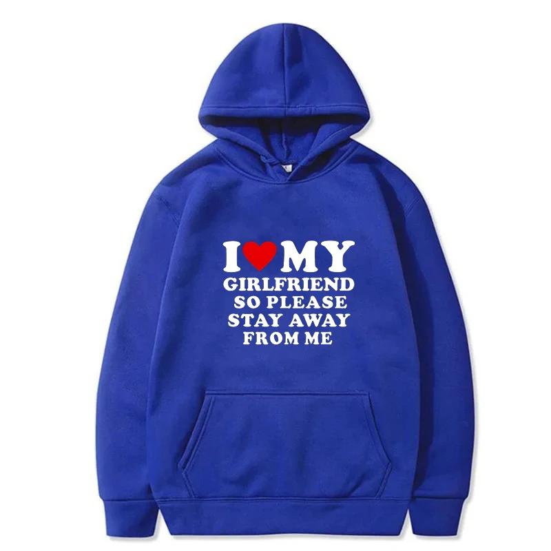 I Love My Girlfriend So Please Stay Away From Me Men Hoodie Funny Saying Quote Couple Fashion Pullover Casual Daily Sweatshirt