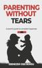 Kniha Parenting Without Tears a Parent's Guide To Complete Happiness