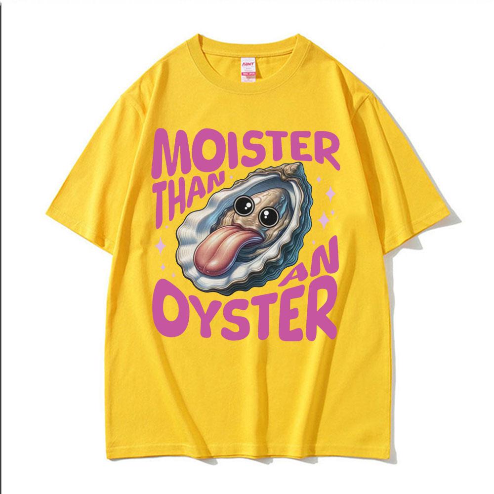 Moister Than An Oyster Humor T Shirt Vintage Funny Meme Graphic Tshirt Unisex Women Cool Fashion Casual Cotton High Quality Tshirt