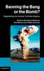 Kniha Banning the Bang or the Bomb? : Negotiating the Nuclear Test Ban Regime