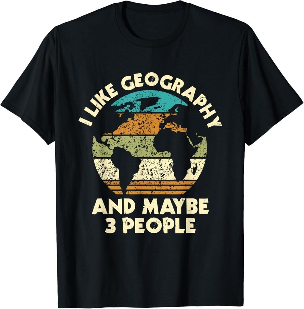 

I Like Geography And Maybe 3 People - Geographer Map Lover Gift Unisex T-Shirt 4XL