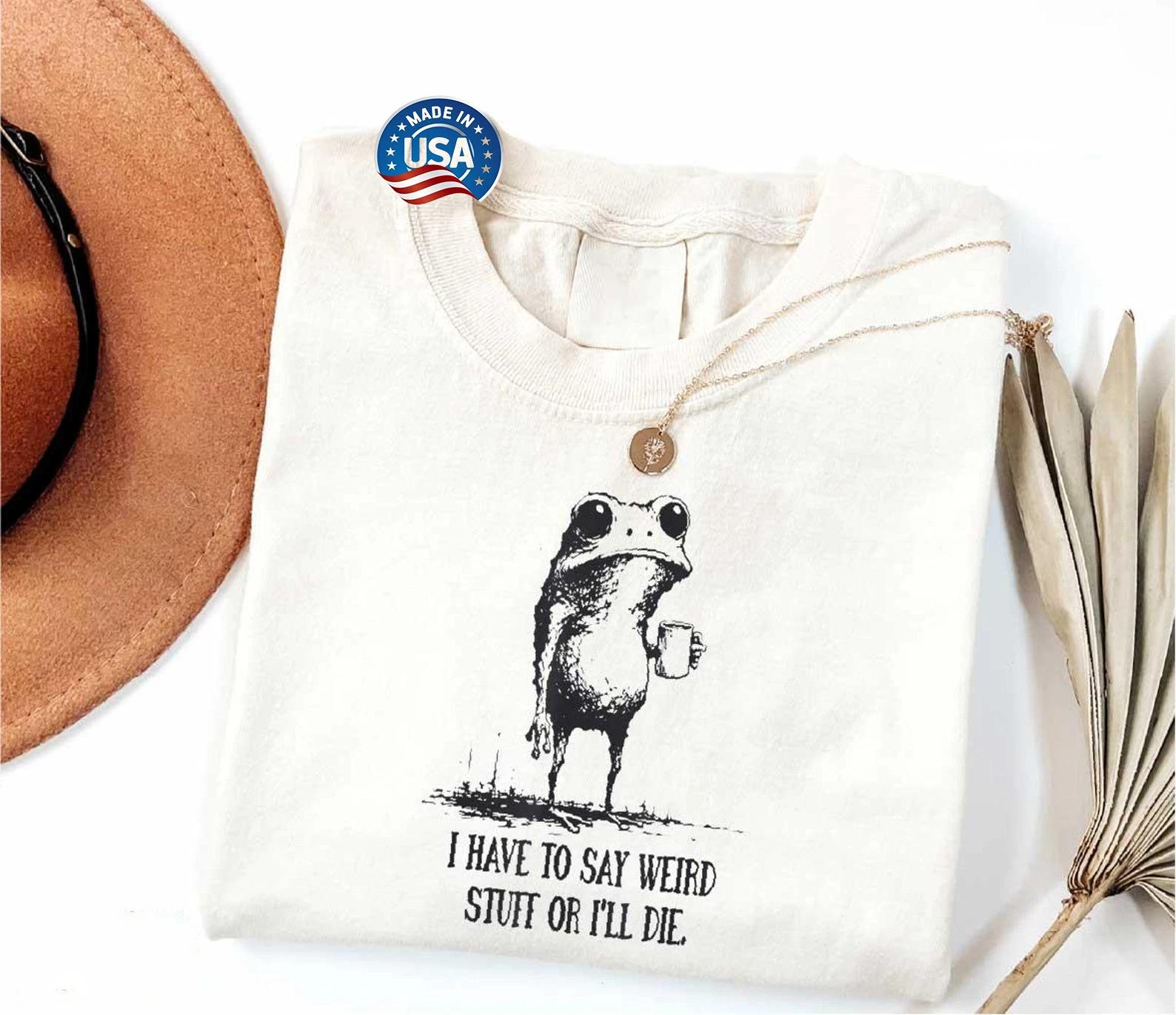 I Have to Say Weird Stuff or I’ll Die T-Shirt, Funny Quote Tee XL