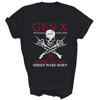 Gen X Generation Before All You Sissie Were Born Unisex Shirt Gift