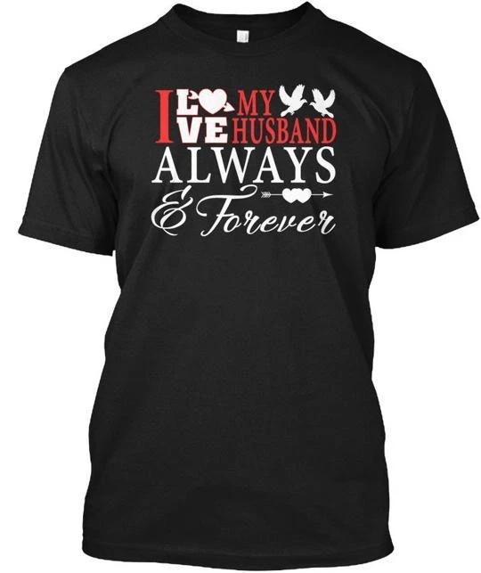 

I Love My Husband Always Will TTshirt Made in the USA Size S to 5XL S