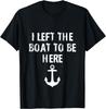 I Left The Boat To Here Funny Boater Humor Boating Anchor T-Shirt