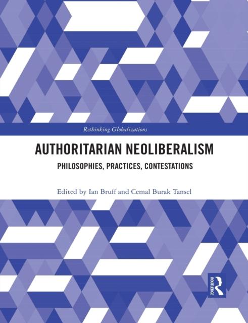 The Authoritarian Neoliberalism : Philosophies, Practices, Contestations Book