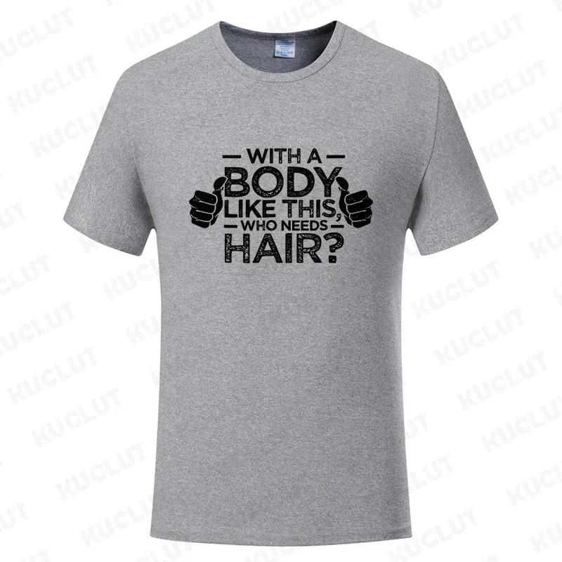 With A Body Like This Who Needs Hair Shirt Leisure Summer T Shirts for Men Tops T Shirt New Fashion Tee Tshirts Funny Bald Gift