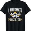 I Automate Your Job Engineering Industrial Engineer T-Shirt