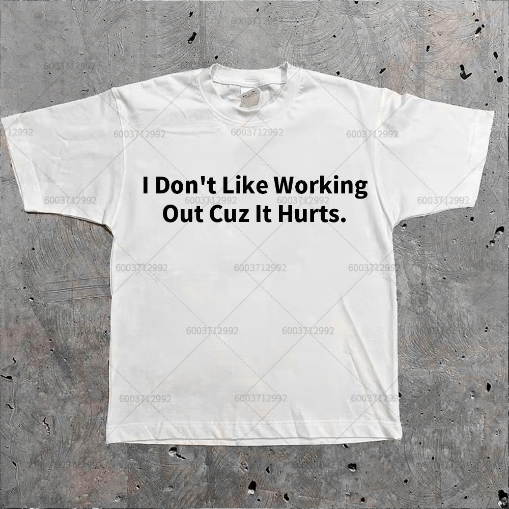 Vintage Harajuku I Don t Like Working Out Cuz It Hurts Gym T Shirt Men Y2K Women Oversize Cotton Tee Streetwear Loose Funny Top M