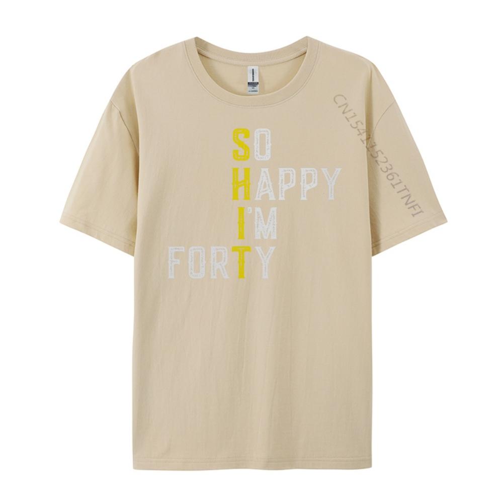 So Happy I M Forty Gag 40 Year Old Funny 40th Birthday Luxury T Shirt Men High Quality Luxury TShirt Fathers Day