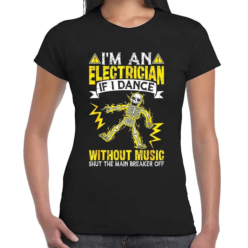 Funny T-Shirt Women Gift Top Shirt I'm An Electrician If I Dance Skeleton NoveltyWill Be Opened In a New Window or Tab