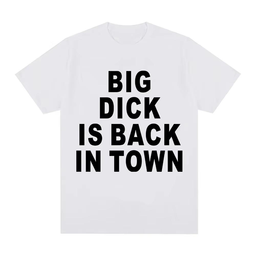Novelty Funny Big Dick Is Back in Town Tshirts Adult Sex Joke Men Women Clothing Fashion Hip Hop Tshirts Cotton Loose T Shirts S